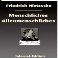 Friedrich Nietzsche - Menschliches, Allzumenschliches