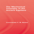 F. M. Barber - The Mechanical Triumphs of the Ancient Egyptians (Retail)